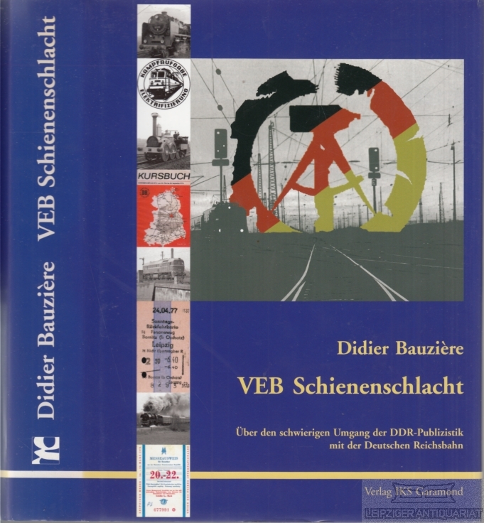 VEB Schienenschlacht Über den schwierigen Umgang der DDR-Publizistik mit der Deutschen Reichsbahn - Bauziere, Didier