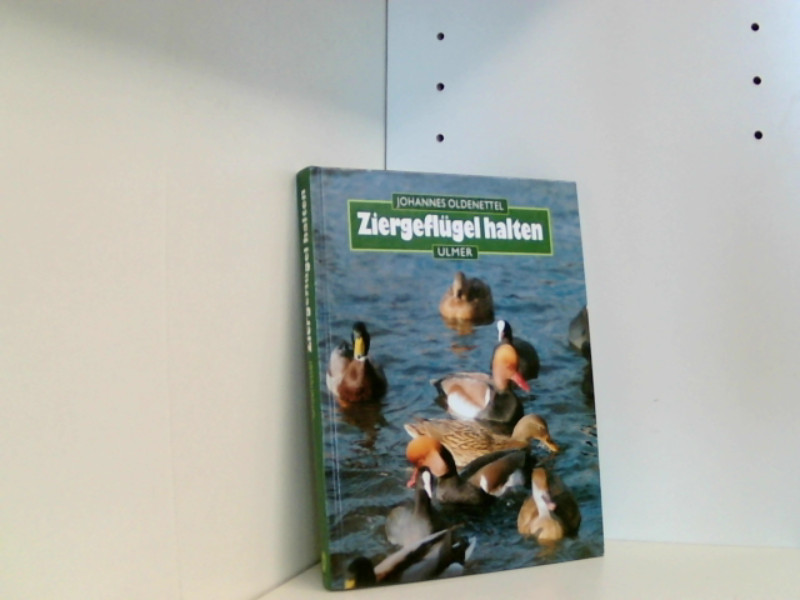 Ziergeflügel halten: Hühner- und Entenvögel - Oldenettel, Johannes