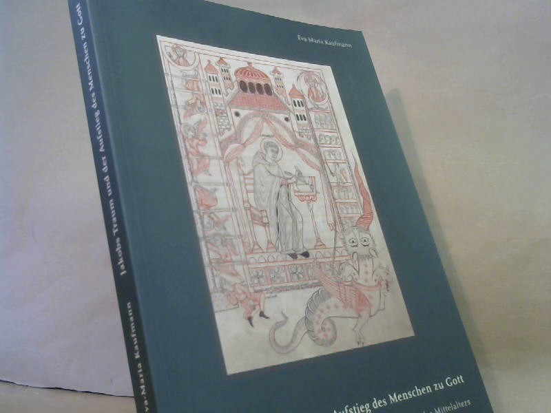 Jakobs Traum und der Aufstieg des Menschen zu Gott : das Thema der Himmelsleiter in der bildenden Kunst des Mittelalters. - Kaufmann, Eva-Maria