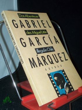 Das Abenteuer des Miguel Littín : illegal in Chile / Gabriel García Marquez. Dt. von Ulli Langenbrinck - García Márquez, Gabriel (Verfasser)