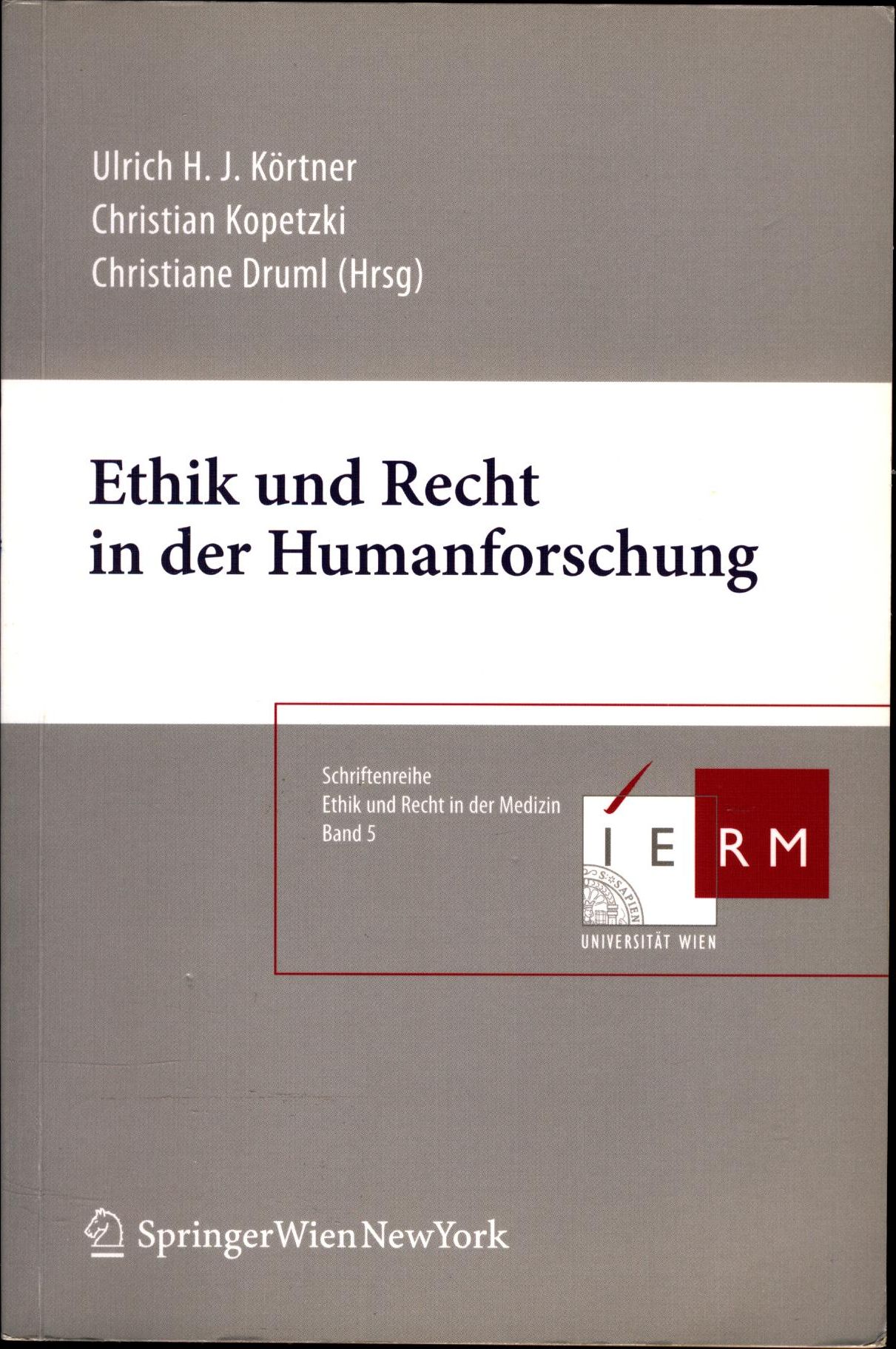 Ethik und Recht in der Humanforschung - Körtner, Ulrich H.J., Christian Kopetzki und Christiane Druml