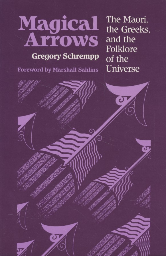 Schrempp, G: Magical Arrows: The Maori, the Greeks, and the Folklore of the Universe (New Directions in Anthropological Writing) - Schrempp, Gregory Allen