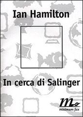 IN CERCA DI SALINGER STORIA DI UNA BIOGRAFIA - HAMILTON JAN