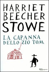 LA CAPANNA DELLO ZIO TOM - STOWE BEECHER HARRIET ELIZABETH