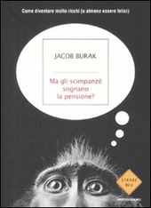 MA GLI SCIMPANZE' SOGNANO LA PENSIONE? Come diventare molto ricchi (o almeno essere felici) - BURAK JACOB