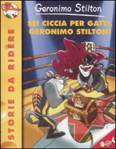 SEI CICCIA PER GATTI, GERONIMO STILTON! - GERONIMO STILTON