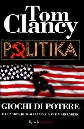 POLITIKA GIOCHI DI POTERE - CLANCY TOM GREENBERG MARTIN