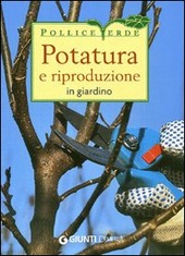 POTATURA E RIPRODUZIONE IN GIARDINO - BOFFELLI ENRICA SIRTORI GUIDO