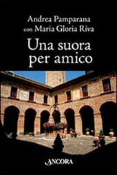 UNA SUORA PER AMICO - RIVA MARIA GLORIA ANDREA PAMPARANA