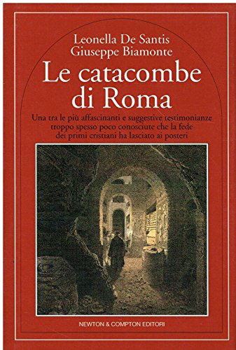 Le catacombe di Roma - Leonella De Santis - Giuseppe Biamonte