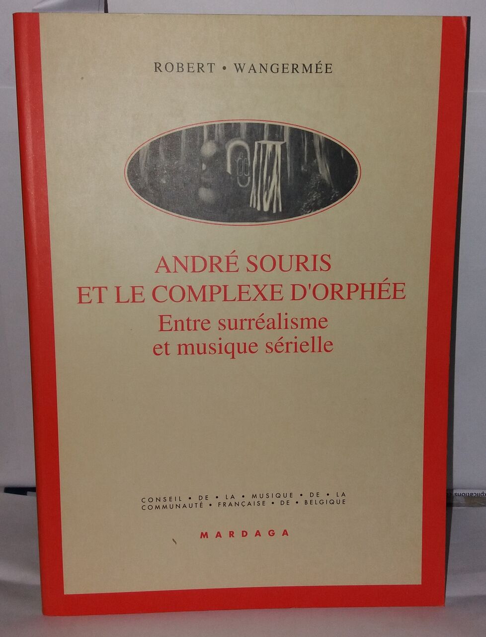 André Souris et le complexe d'Orphée. Entre surréalisme et musique sérielle - Wangermée Robert