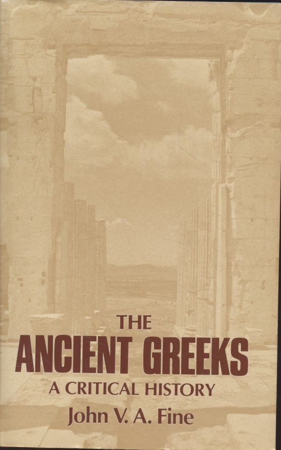 The Ancient Greeks - A Critical History. - Fine, John V. A.