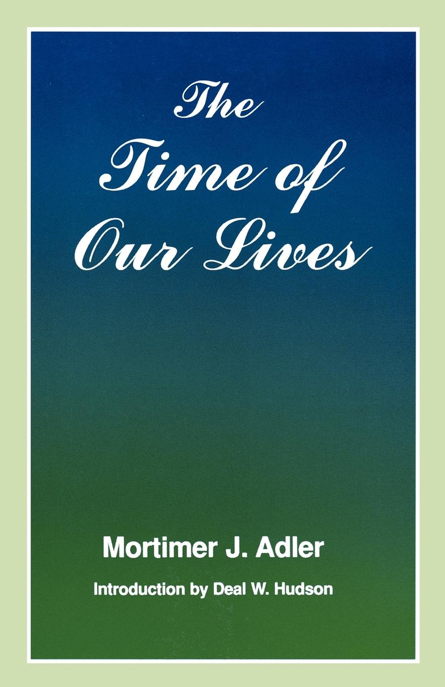 The Time of Our Lives - Adler, Mortimer Jerome