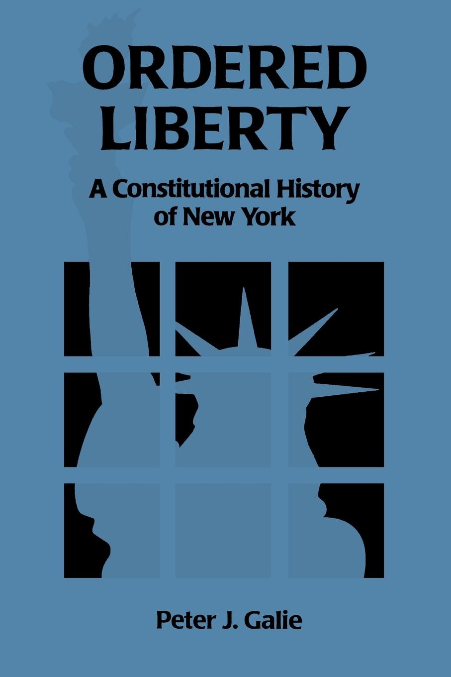 Ordered Liberty: A Constitutional History of NY - Galie, Peter