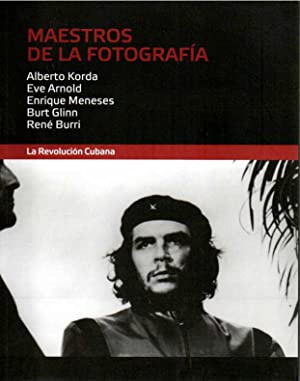 Maestros de la fotografía: La Revolución Cubana - Korda, Alberto; Arnold, Eve; Meneses, Enrique; Glinn, Burt; Burri, René