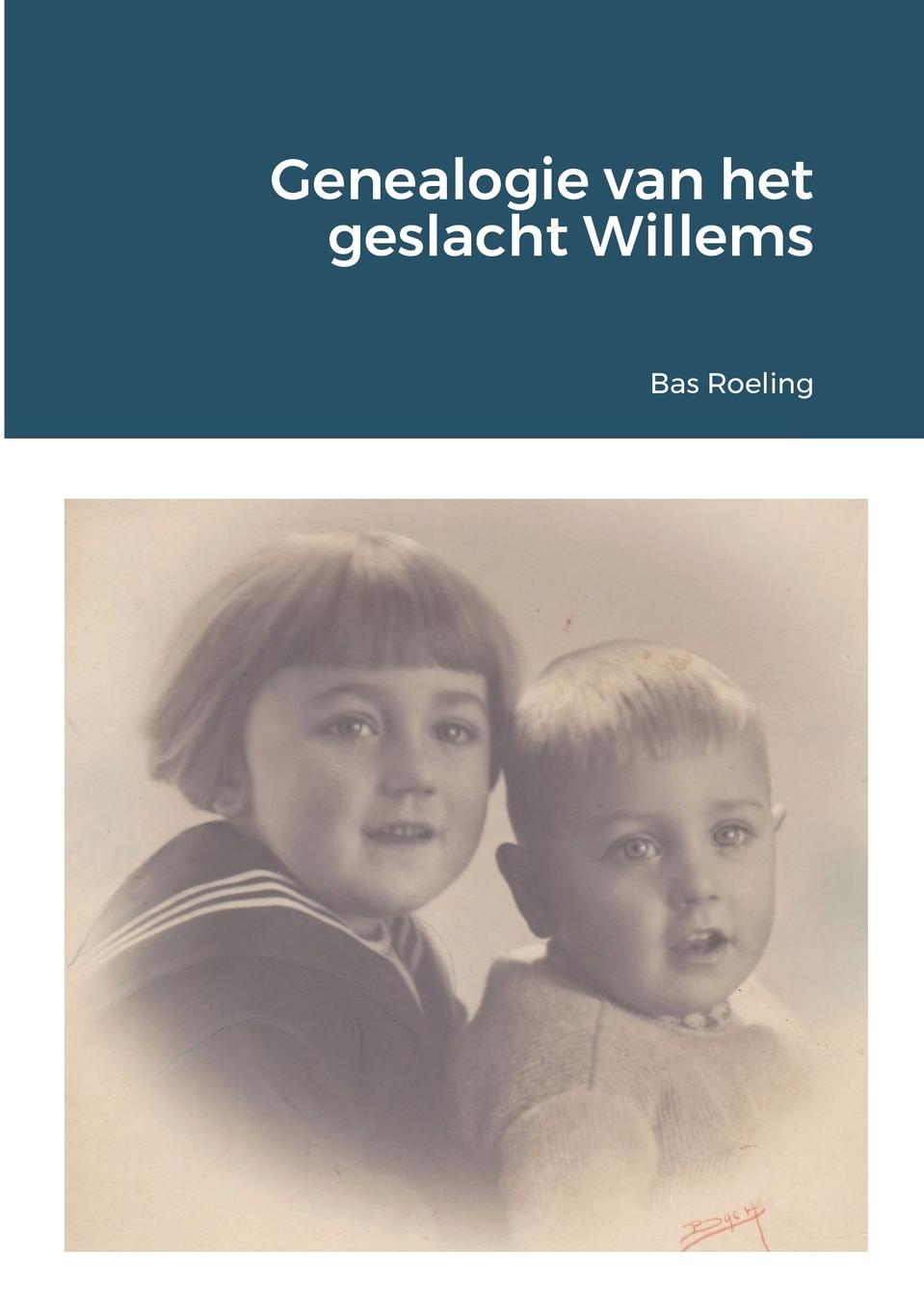 Genealogie van het geslacht Willems - Roeling, Bas