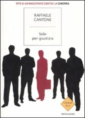 SOLO PER GIUSTIZIA VITA DI UN MAGISTRATO CONTRO LA CAMORRA - CANTONE RAFFAELE