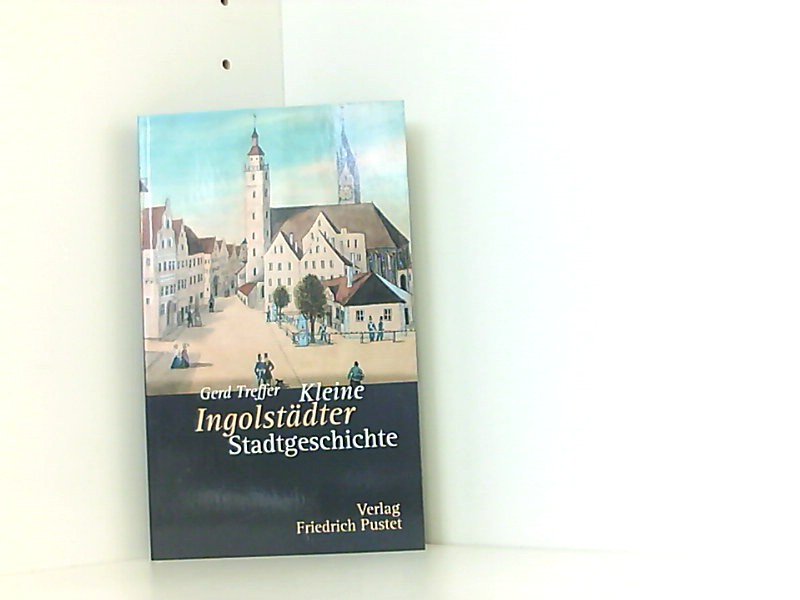 Kleine Ingolstädter Stadtgeschichte - Treffer, Gerd