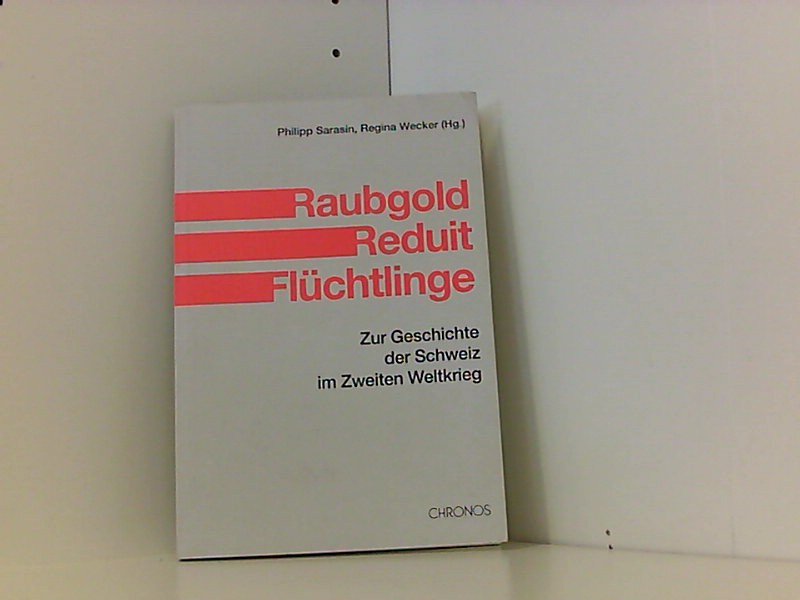 Raubgold, Reduit, Flüchtlinge - Sarasin, Philipp, Regina Wecker Johann Aeschlimann u. a.