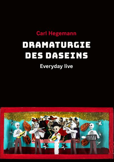 Everyday live : Die Dramaturgie des Daseins - Carl Hegemann