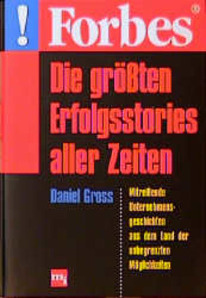 Forbes - Die größten Erfolgsstories aller Zeiten. Mitreißende Unternehmensgeschichten aus dem Land der unbegrenzten Möglichkeiten - Daniel, Gross und Mayer Hans-Peter