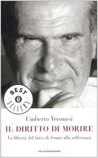 Il diritto di morire. La libertà del laico di fronte alla sofferenza - Veronesi, Umberto - Bazzoli, Luigi