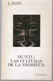 MUNTU. LAS CULTURAS DE LA NEGRITUD - JAHN, JANHEINZ