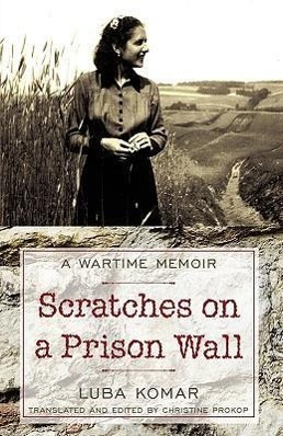 Scratches on a Prison Wall: A Wartime Memoir - Luba Komar