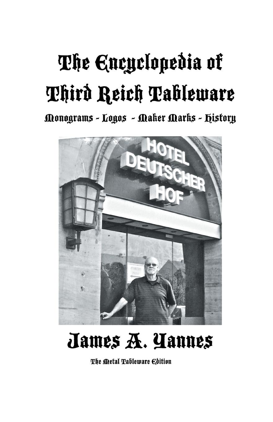 The Encyclopedia of Third Reich Tableware - Yannes, James A.