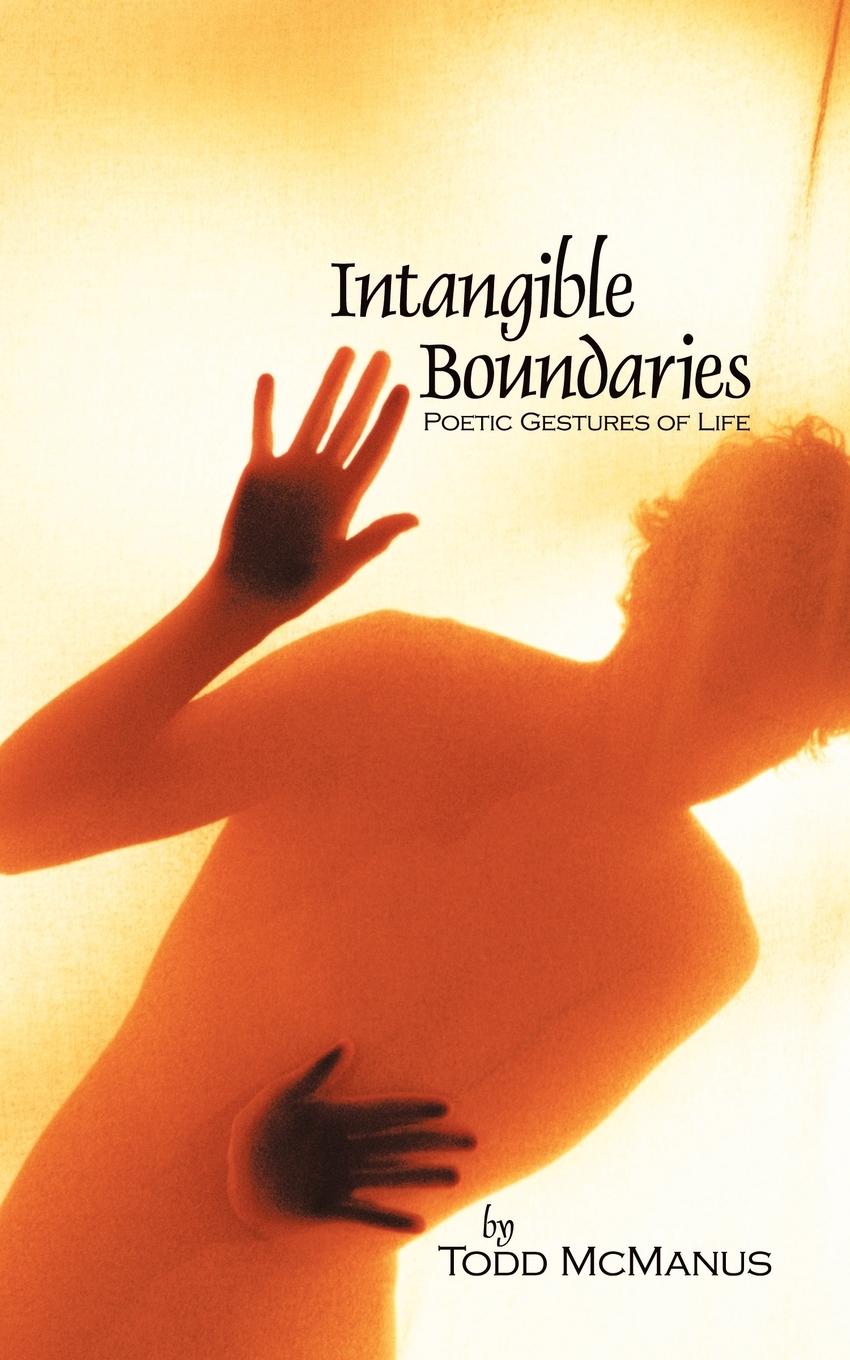 Intangible Boundaries: Poetic Gestures of Life - McManus, Todd