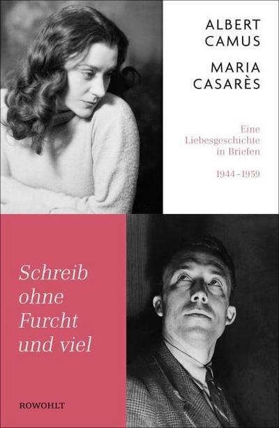 Schreib ohne Furcht und viel : Eine Liebesgeschichte in Briefen 1944-1959 - Albert Camus