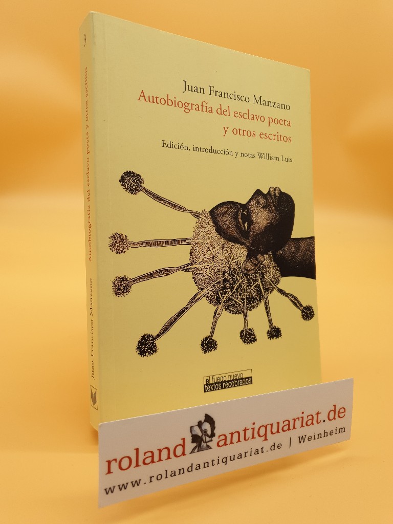 Autobiografía del esclavo poeta y otros escritos (El fuego nuevo. Textos recobrados, Band 3) - Luis, Williams und Francisco Manzano Juan