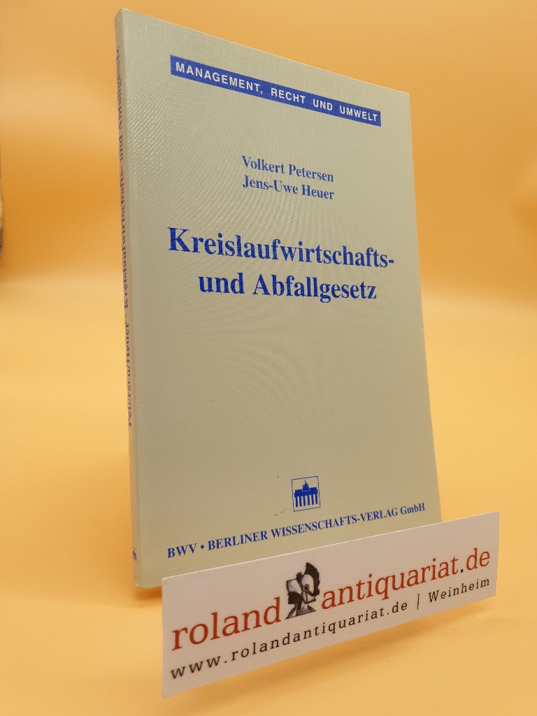 Kreislaufwirtschafts- und Abfallgesetz / Volkert Petersen ; Jens-Uwe Heuer / Management, Recht und Umwelt ; Bd. 5 - Petersen, Volkert und Jens-Uwe Heuer-James