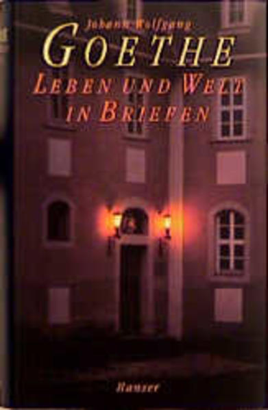 Leben und Welt in Briefen - Goethe Johann, Wolfgang und Friedhelm Kemp