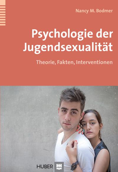 Psychologie der Jugendsexualität: Theorie, Fakten und Interventionen : Theorie, Fakten, Interventionen - Nancy M. Bodmer