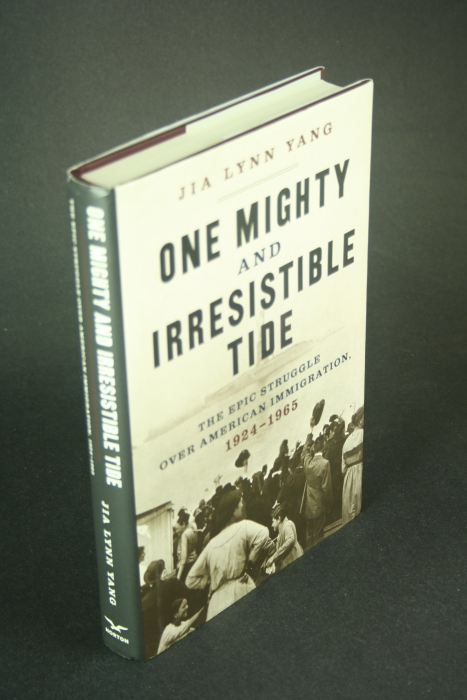 One mighty and irresistible tide: the epic struggle over American immigration, 1924-1965. - Yang, Jia Lynn