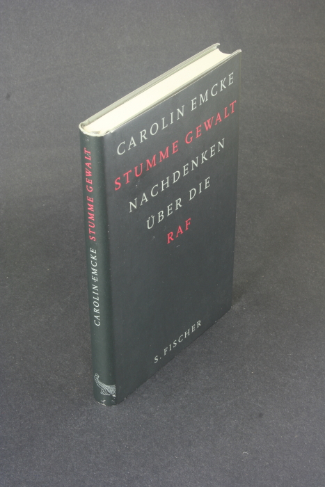 Stumme Gewalt: Nachdenken über die RAF. Mit Beiträgen von Winfried Hassemer und Wolfgang Kraushaar - Emcke, Carolin, 1967-