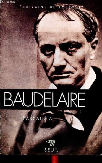 Baudelaire Collection Ecrivains de toujours - Pia Pascal