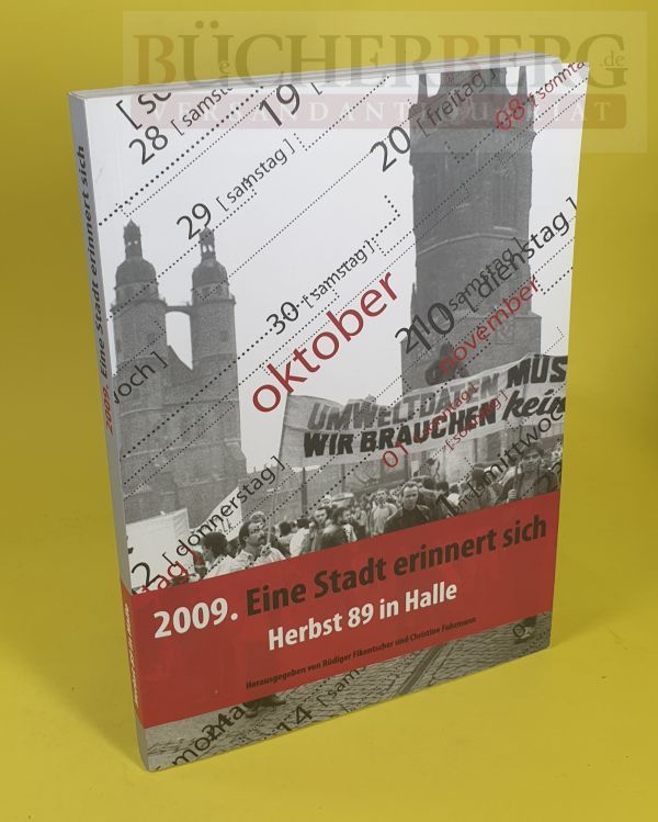 2009. Eine Stadt erinnert sich Herbst 89 in Halle. Projektdokumentation Schritte zur Freiheit. - Fikentscher (Hg.), Rüdiger und Christine Fuhrmann (Hg.)