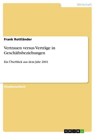 Vertrauen versus Verträge in Geschäftsbeziehungen : Ein Überblick aus dem Jahr 2001 - Frank Rottländer