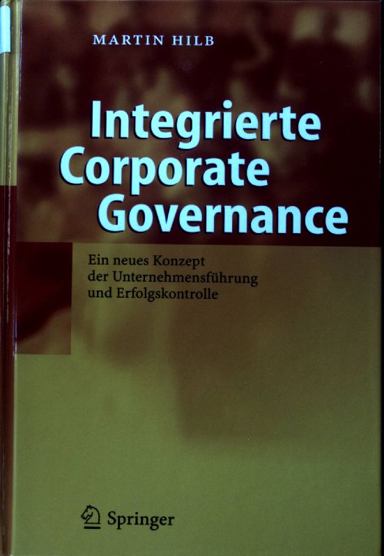 Integrierte corporate governance : ein neues Konzept der Unternehmensführung und Erfolgskontrolle. - Hilb, Martin