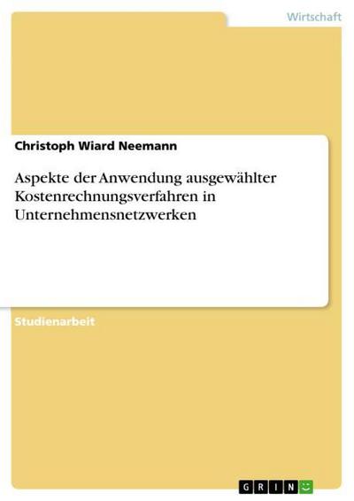 Aspekte der Anwendung ausgewählter Kostenrechnungsverfahren in Unternehmensnetzwerken - Christoph Wiard Neemann