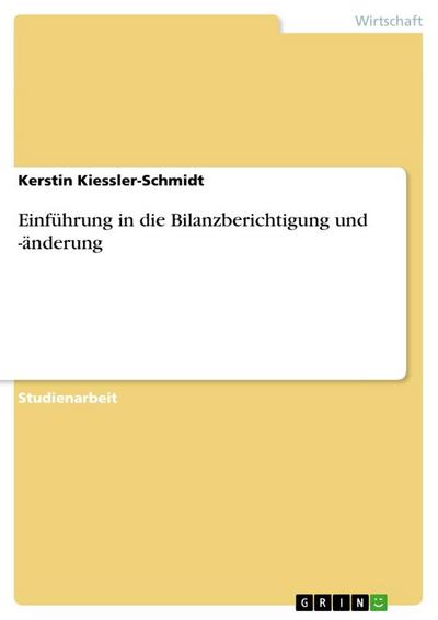 Einführung in die Bilanzberichtigung und -änderung - Kerstin Kiessler-Schmidt