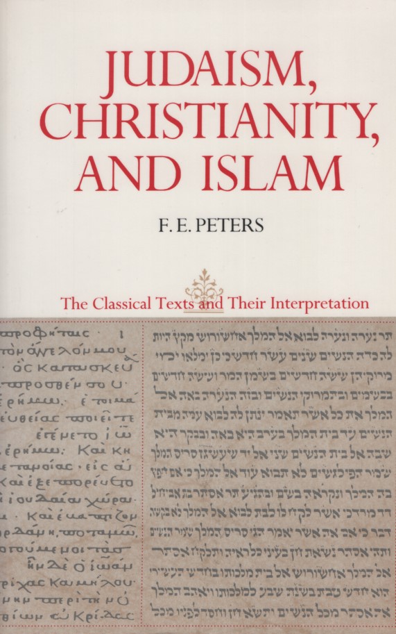 Judaism, Christianity, and Islam: The Classical Texts and Their Interpretation. Volume I: From Convenant to Community. - Peters, F. E.