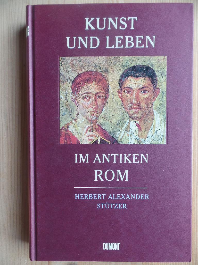 Kunst und Leben im antiken Rom. - Stützer, Herbert Alexander
