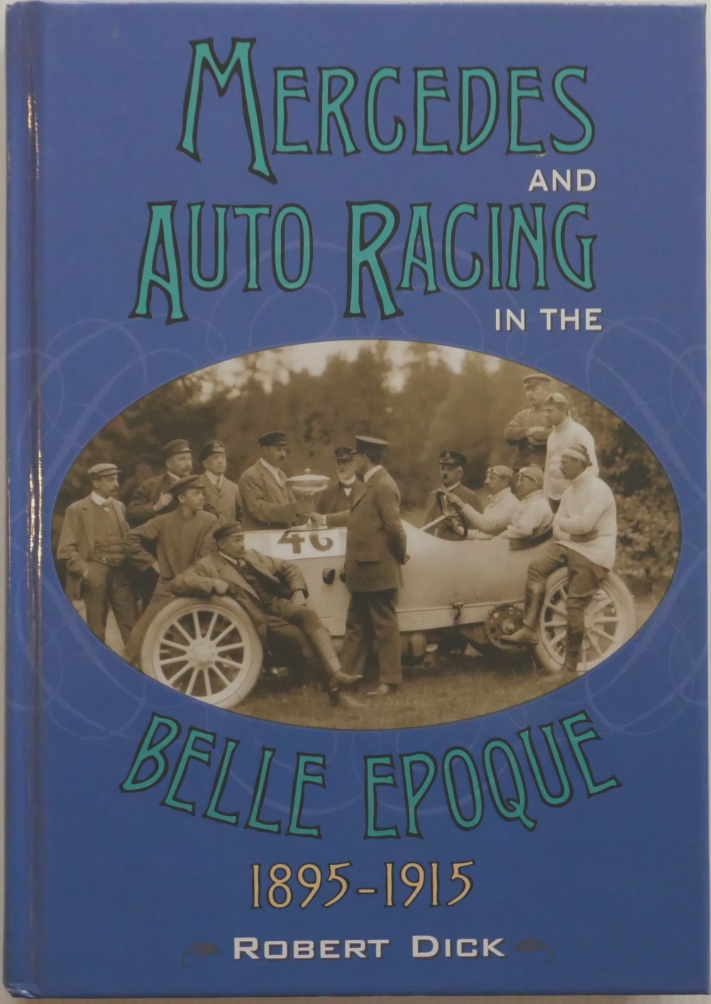 Mercedes and Auto Racing in the Belle Epoque 1895-1915 - Dick, Robert