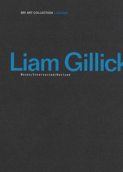 Liam Gillick : Woven/Intersected/Revised - Gillick, Liam (CON); Cerizza, Luca