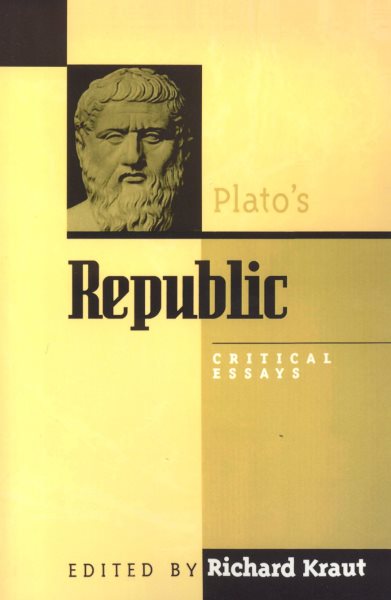 Plato's Republic : Critical Essays - Kraut, Richard (EDT); Annas, Julia (CON); Cooper, John M. (CON); Lear, Jonathan (CON); Murdoch, Iris (CON)