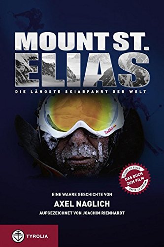 Mount St. Elias : die längste Skiabfahrt der Welt ; ein wahre Geschichte. von Axel Naglich. Aufgezeichnet von Horst Rienhardt - Naglich, Axel und Horst (Mitwirkender) Rienhardt