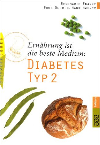 Ernährung ist die beste Medizin; Teil: Diabetes Typ 2. Rosemarie Franke ; Hans Hauner. Unter Mitarb. von Ruth Rösch / Rororo ; 60446 : rororo-Sachbuch : rororo gesundes Leben - Franke, Rosemarie (Mitwirkender)